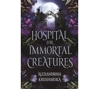 Hospital for Immortal Creatures: A slow-burn mystery romantasy: 1