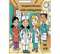 Hospital Heroes: A Kid's Coloring Journey: Journey Through Healing: 34 Fun Designs for Kids Exploring a Hospital's Magic Corners