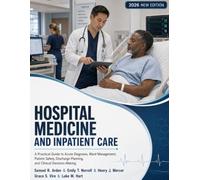 Hospital Medicine and Inpatient Care: A Practical Guide to Acute Diagnosis, Ward Management, Patient Safety, Discharge Planning, and Clinical Decision-Making