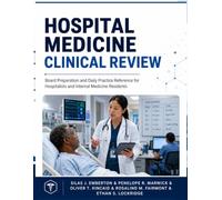 Hospital Medicine Clinical Review: Board Preparation and Daily Practice Reference for Hospitalists and Internal Medicine Residents