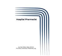 Hospital Pharmacist: Journal, Notes, Ideas, Actions, Priorities, Checklists, Milestones, Log | Daily Goals, Time Management & Notes Tool & To-Do List ... - Great for Office Gifts & Workplace Meetings