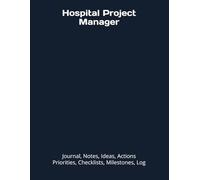 Hospital Project Manager: Journal, Notes, Ideas, Actions, Priorities, Checklists, Milestones, Log | Daily Goals, Time Management & Project Notes Tool ... - Great for Office Gifts & Workplace Meetings