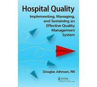 Hospital Quality: Implementing, Managing, and Sustaining an Effective Quality Management System