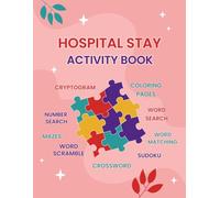 Hospital Stay Activity Book: A Structured Puzzle Activity Book Intended for Patients During Hospital Stays to Offer Comfort and More Enjoyable Healing Journey