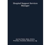Hospital Support Services Manager: Journal, Notes, Ideas, Actions, Priorities, Checklists, Milestones, Log | Daily Goals, Time Management & Project ... - Great for Office Gifts & Workplace Meetings