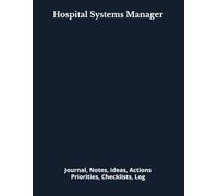 Hospital Systems Manager: Journal, Notes, Ideas, Actions, Priorities, Checklists, Log | Tool for Daily Goal Setting Tracker | Time Management | ... | Project Office Book Gifts for Meetings