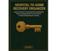 Hospital-to-Home Recovery Organizer: Large Print Binder for Discharge Notes, Medications, Follow-Up Appointments, Care Instructions, Contacts & Daily Recovery Tracking