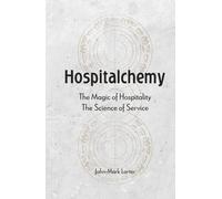 Hospitalchemy: The Magic of Hospitality. The Science of Service.