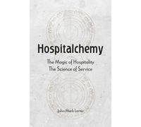 Hospitalchemy: The Magic of Hospitality. The Science of Service.