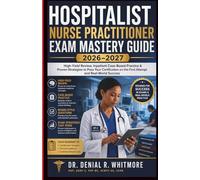 Hospitalist Nurse Practitioner Exam Mastery Guide 2026-2027: High-Yield Review, Inpatient Case-Based Practice & Proven Strategies to Pass Your Certification on the First Attempt and Real-World Success