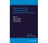 Hospitality & Construction Disputes Post-Covid: 6 (International and Comparative Business Law and Public Policy, 6)