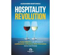 Hospitality Revolution: La Guida Definitiva per affrontare il cambiamento nel business della ristorazione (senza mal di testa)