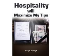 Hospitality will Maximize My Tips: The food servers guide to spirit of hospitality for sales and better tips