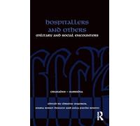 Hospitallers and Others: Military and Social Encounters (Crusades - Subsidia)