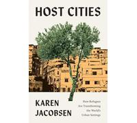 Host Cities: How Refugees Are Transforming the World’s Urban Settings