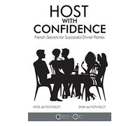 Host with Confidence: French Secrets for Successful Dinner Parties