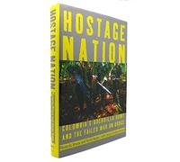 Hostage Nation: Colombia's Guerrilla Army and the Failed War on Drugs
