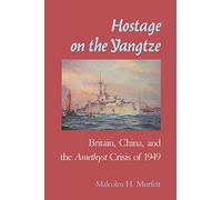 Hostage on the Yangtze: Britain, China, and the Amethyst Crisis of 1949
