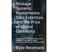 Hostage Systems: Ransomware, Data Extortion, and the Price of Digital Continuity: The Attacker doesn’t need to Destroy the Institution. It only Needs ... than Uncertainty. (The coercion stack series)