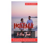 Hostage to His Touch: HE SAVED HER LIFE. NOW SHE’S BOUND TO HIS.