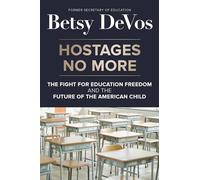 Hostages No More: The Fight for Education Freedom and the Future of the American Child