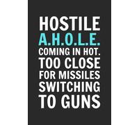 Hostile A.H.O.L.E. Coming In Hot. Too Close For Missiles. Switching To Guns.: 6x9 Inch Blank Lined Notebook Journal - Funny Saying Sarcastic Work Gag ... Employees, Adults, Boss, and Friends