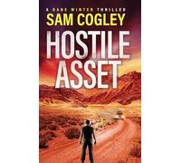 Hostile Asset: A BRAND NEW High-Octane Action Adventure Thriller from Sam Cogley (Dane Winter, 1)