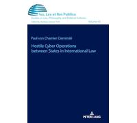 Hostile Cyber Operations between States in International Law: 43 (Ius, Lex et Res Publica)