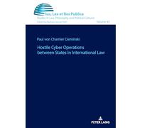 Hostile Cyber Operations between States in International Law: 43 (Ius, Lex et Res Publica: Studies in Law, Philosophy and Political Cultures)