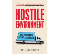 Hostile Environment : How Immigrants Became Scapegoats