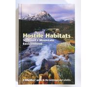 Hostile Habitats - Scotland's Mountain Environment: A Hillwalkers' Guide to Wildlife and the Landscape