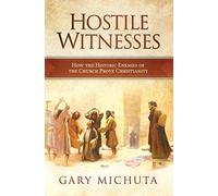 Hostile Witnesses: How the His: How the Historic Enemies of the Church Prove Christianity