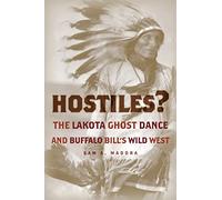 Hostiles?: The Lakota Ghost Dance and Buffalo Bill’s Wild West