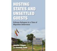 Hosting States and Unsettled Guests : Eritrean Refugees in a Time of Migration Deterrence
