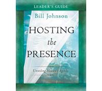 Hosting the Presence Leader's Guide: Unveiling Heaven's Agenda