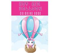 Hot Air Balloon Coloring Book: For Adult, Kids and Toddlers | 30 Unique Pages to Color on Cute Hot Air Balloons, Art Animals Designs, Sky Pattern | ... Activity | Creative and Relaxation at home.