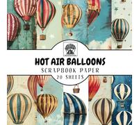 Hot Air Balloons Scrapbook Paper: 20 Double-Sided Hot Air Balloon Pattern Sheets for Scrapbooking, Junk Journals, Card Making, Decoupage, Origami, Paper Crafts, DIY Projects and Mixed Media