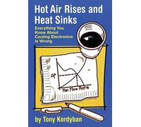 Hot Air Rises and Heat Sinks: Everything You Know about Cooling Electronics is Wrong