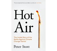 Hot Air: The Inside Story of the Battle Against Climate Change Denial