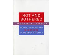 Hot and Bothered : Women, Medicine, and Menopause in Modern America