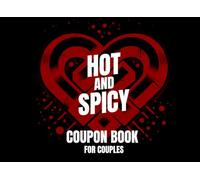 Hot and Spicy Coupon Book for Couples: 54 Romantic, Sexy & Naughty Love Vouchers for Couples | For Husbands, Wives, Boyfriends, Girlfriends, Lovers & ... Anniversary, Birthday & Valentine’s Day Gift