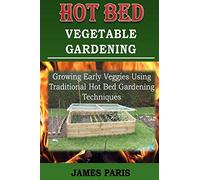 Hot Bed Vegetable Gardening – Growing Early Veggies (No Dig Gardening Techniques)