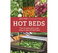 Hot Beds : How to grow early crops using an age-old technique - SILVER MEDALLIST IN THE LIVING NOW AWARDS FOR GREEN LIVING