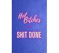 Hot Bitches Get Shit Done Notebook