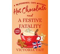 Hot Chocolate and A Festive Fatality (Large Print: A Waterwheel Cafe Mystery)