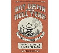 Hot Damn And Hell Yeah: Recipes for Hungry Bandito. Vegan Tex-Mex and Southern Eats (Vegan Cooking)