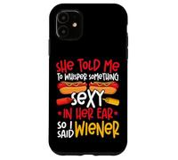 Hot Dog Adult She Told Me To Whisper Something Sexy In Her Case for iPhone 11