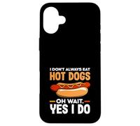 Hot Dog Lover I Don't Always Eat Hot Dogs Case for iPhone 16 Plus