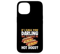 Hot Dog Lover If I Call You Darling Hot Dogs Case for iPhone 15