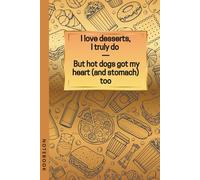 Hot Dog Lover Notebook - Funny Snack Rhyme Journal for Food Enthusiasts: A foodie humor notebook featuring the rhyme “I love desserts, I truly do - But hot dogs got my heart (and stomach) too.”